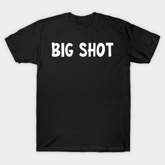 Big shot T-Shirt by johnnie2749